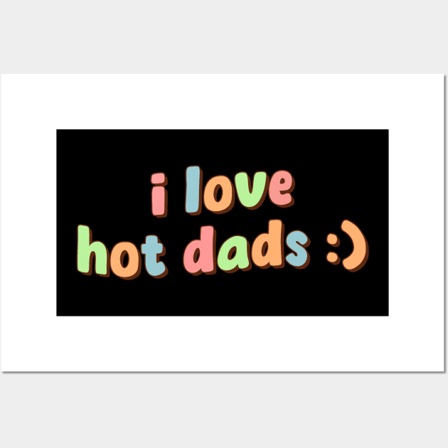 I Love Hot Dads Wall Art by Mish-Mash